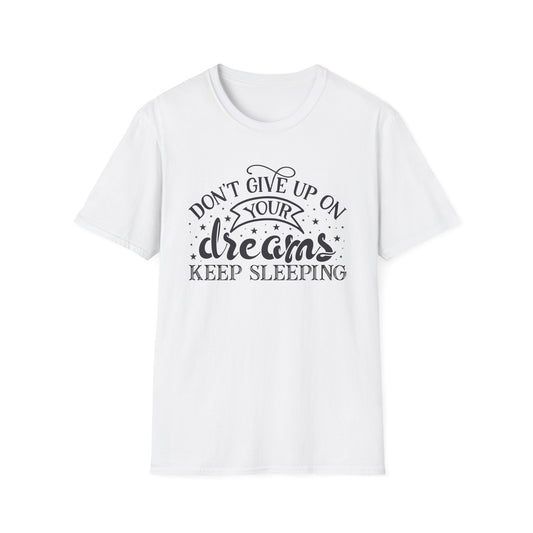 T-Shirt — "Don't Give Up On Your Dreams, Keep Sleeping" Funny Sleepy Quote Tee