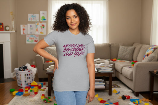 T-Shirt — "Messy Hair, Big Dreams, Loud House" Inspirational Graphic Tee