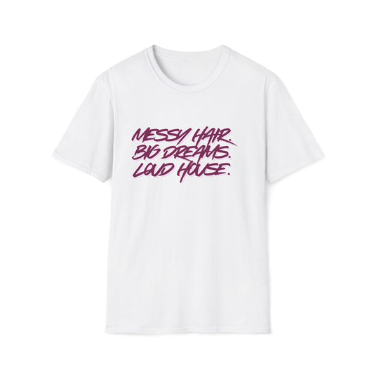 T-Shirt — "Messy Hair, Big Dreams, Loud House" Inspirational Graphic Tee